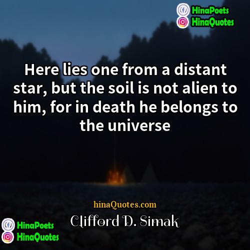 Clifford D Simak Quotes | Here lies one from a distant star,
